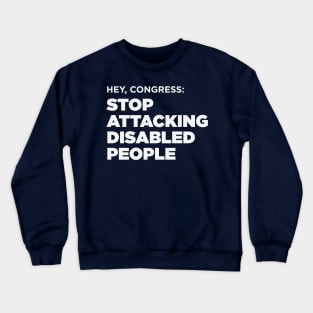 Stop Attacking Disabled People (US Congress, Dark BG) Crewneck Sweatshirt